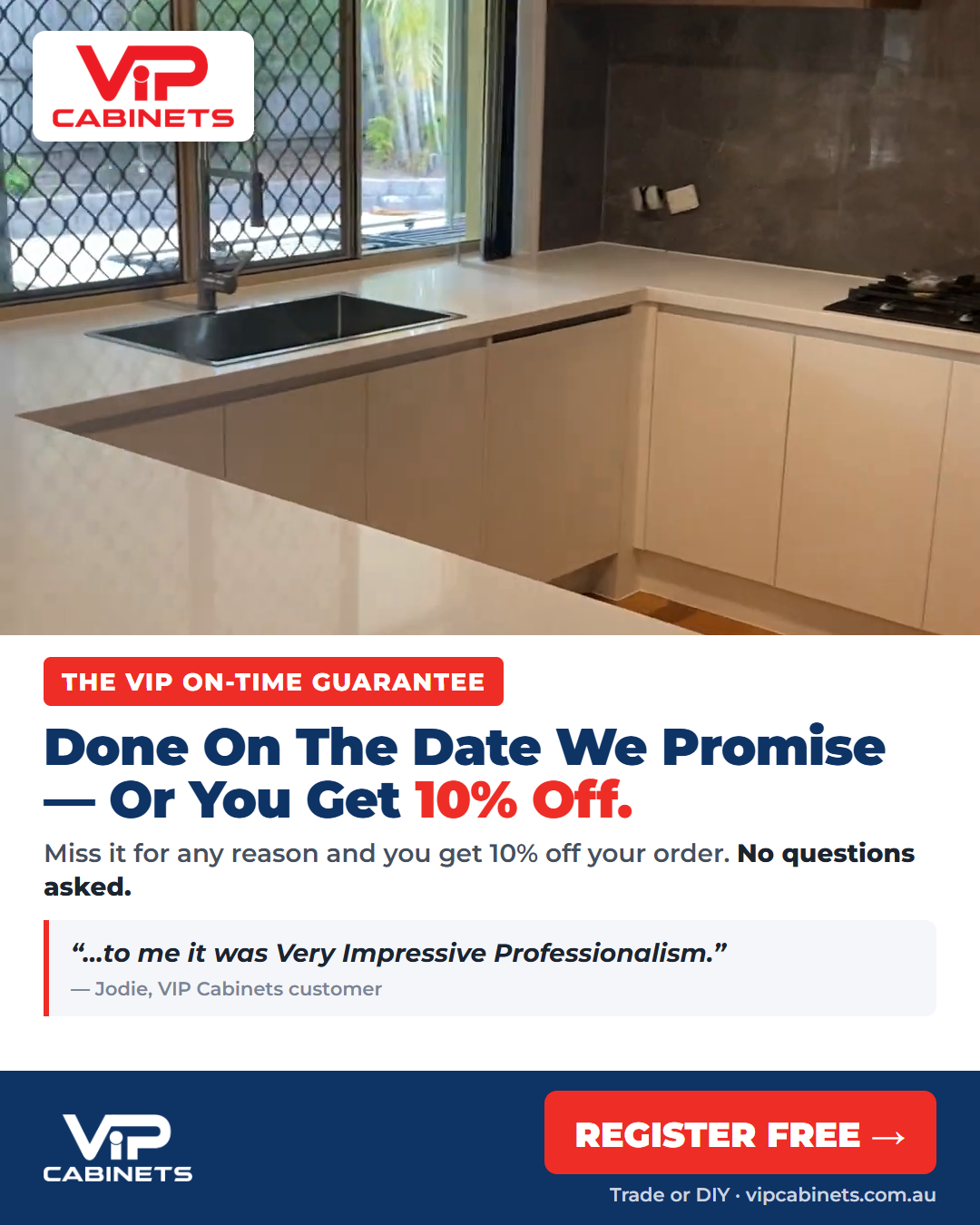 VIP Cabinets guarantee: done on the date we promise or you get 10% off